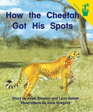 How the Cheetah Got His Spots by Josie Stewart | Goodreads