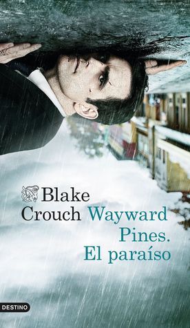 Wayward Pines: El paraíso (Wayward Pines, #1)