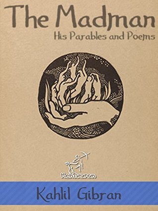 The Madman: His Parables and Poems (Illustrated) (Kahlil Gibran Khalil)