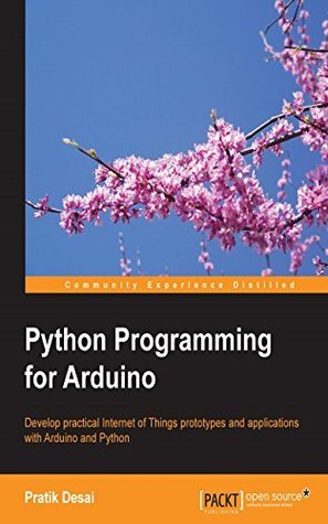 Python Programming for Arduino: Develop practical Internet of Things ...
