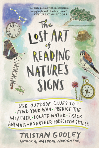 The Lost Art of Reading Nature’s Signs: Use Outdoor Clues to Find Your Way, Predict the Weather, Locate Water, Track Animals―and Other Forgotten Skills