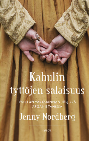Kabulin tyttöjen salaisuus: Vaietun vastarinnan jäljillä Afganistanissa