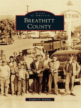 Breathitt County (Images of America: Kentucky) by Stephen D. Bowling