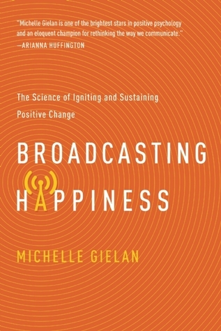 Broadcasting Happiness: The Science of Igniting and Sustaining Positive Change