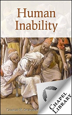 Human Inability by Charles Haddon Spurgeon | Goodreads