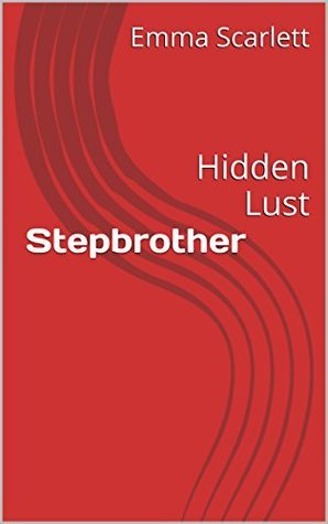 Stepbrother: Hidden Lust by Emma Scarlett | Goodreads