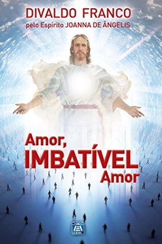 Amor, Imbativel Amor (Série Psicologica Joanna de Ângelis)
