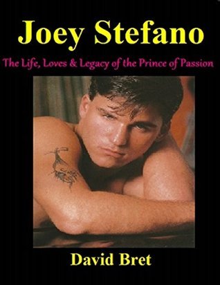 Joey Stefano: The Life, Loves & Legacy of the Prince of Passion by