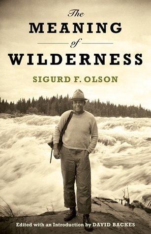 The Meaning of Wilderness: Essential Articles and Speeches by Sigurd F