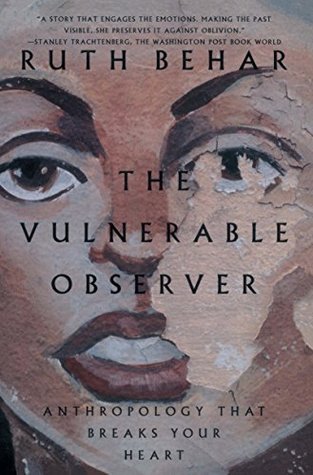 The Vulnerable Observer: Anthropology That Breaks Your Heart