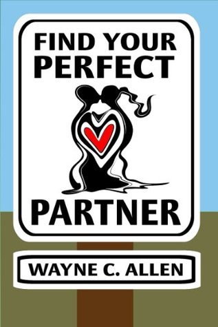 Find Your Perfect Partner by Wayne C. Allen | Goodreads
