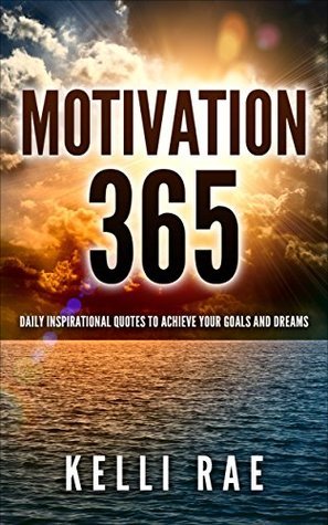 Motivation 365: Daily Inspirational Quotes to Achieve Your Goals and ...