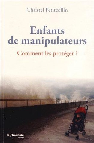 Enfants de manipulateurs : Comment les protéger? by Christel ...