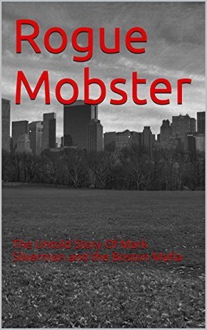 Rogue Mobster: The Untold Story of the Boston Mafia