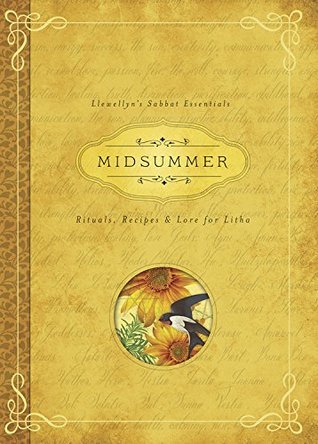 Midsummer: Rituals, Recipes & Lore for Litha (Llewellyn's Sabbat Essentials Book 3)