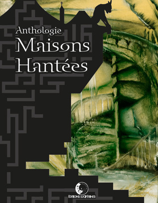 Anthologie Maisons Hantées book cover