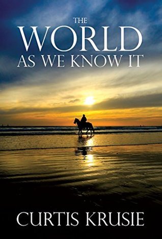 The World as We Know It by Curtis Krusie | Goodreads
