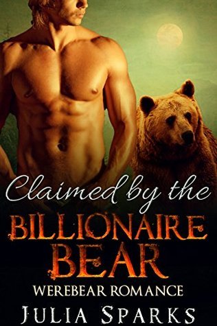 Claimed by the Billionaire Bear by Julia Sparks | Goodreads