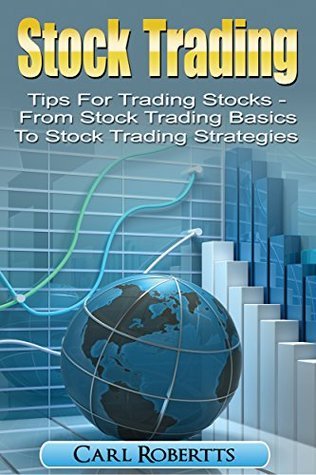 Stock Trading: Tips for Trading Stocks - From Stock Trading For Beginners To Stock Trading Strategies