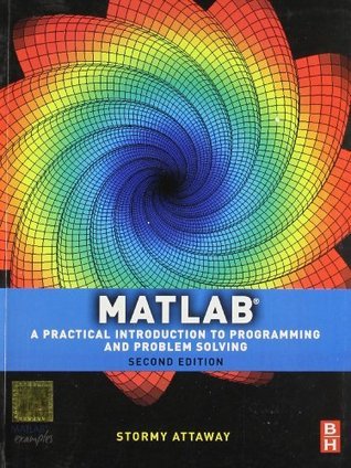 Matlab: a Practical Introduction to Programming and Problem Solving 2nd ...