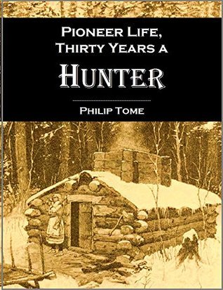 Pioneer life; or, Thirty Years a Hunter, Being Scenes and Adventures in the Life of Philip Tome