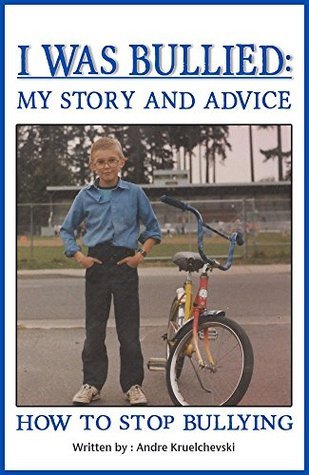 I Was Bullied: My Story And Advice: How To Stop Bullying by Andre ...