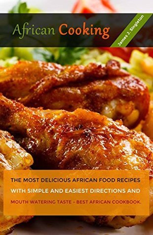 AFRICAN Cooking: The Most Delicious African Food Recipes with Simple ...