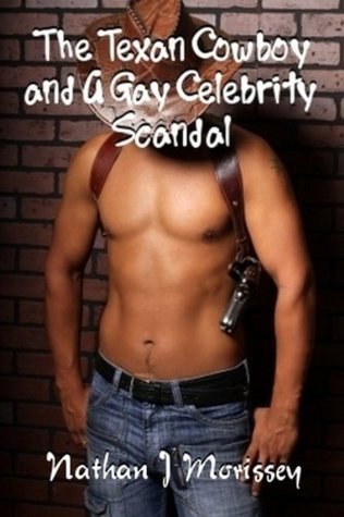 The Texan Cowboy / A Gay Celebrity Scandal by Nathan J. Morissey
