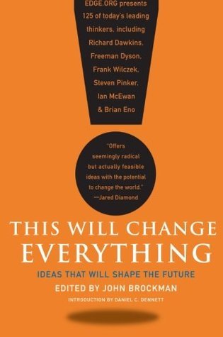 This Will Change Everything: Ideas That Will Shape the Future by John