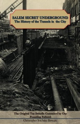 Salem Secret Underground: The History of the Tunnels in the City by