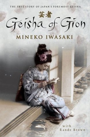 Geisha of Gion: The True Story of Japan's Foremost Geisha (Memoir of Mineko Iwasaki)
