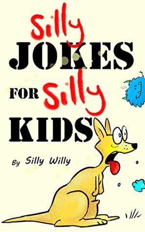 Silly Jokes for Silly Kids. Children's joke book age 5-12