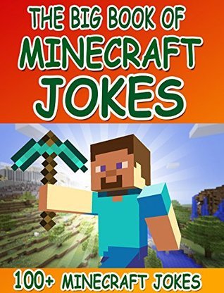 Minecraft: The Big Book Of Minecraft Jokes: 100+ Minecraft Jokes For Kids