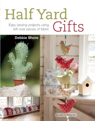 Half Yard# Gifts: Easy sewing projects using leftover pieces of fabric