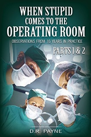 When Stupid Comes to the Operating Room: Observations From 16 Years in Practice