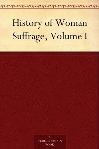 History of Woman Suffrage, Volume I book cover