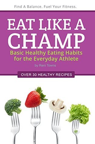 Eat Like a Champ: Basic Healthy Eating Habits for the Everyday Athlete