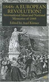 1848: A European Revolution? International Ideas and National Memories ...