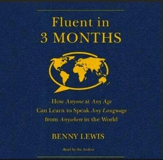 Fluent in 3 Months: How Anyone at Any Age Can Learn to Speak Any Language from Anywhere in the World