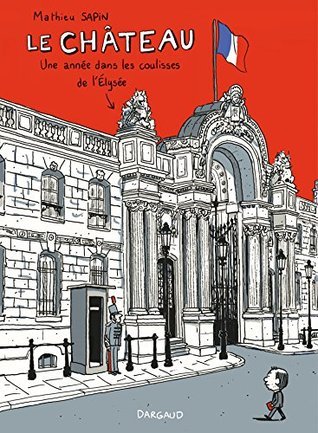 Le Château. Un an dans les coulisses de l'Elysée book cover