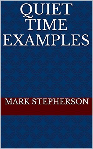 Quiet Time Examples by Mark Stepherson | Goodreads