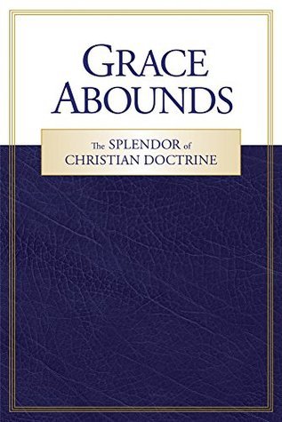 Grace Abounds: The Splendor of Christian Doctrine