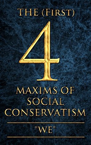 The (First) 4 Maxims of Social Conservatism by