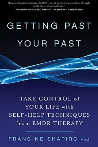 Getting Past Your Past: Take Control of Your Life with Self-Help Techniques from EMDR Therapy