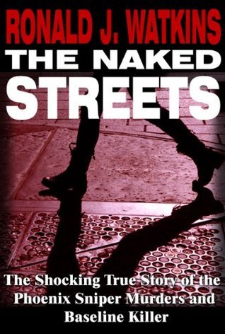 The Naked Streets: The Shocking True Story of the Phoenix Sniper