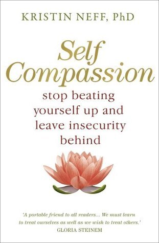 Self-Compassion: Stop Beating Yourself Up and Leave Insecurity Behind