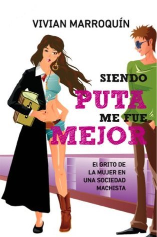 Siendo puta me fue mejor (Spanish Edition) by Vivian Marroquin | Goodreads