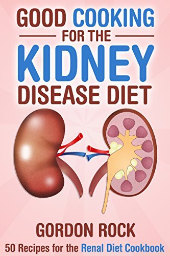 Good Cooking for the Kidney Disease Diet: 50 Recipes for the Renal Diet