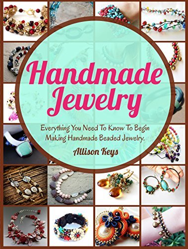 Handmade Jewelry: Step-By-Step Guide to Making Beautiful Beaded Jewelry ...