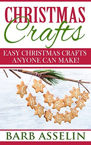 Christmas Crafts: Easy Christmas Crafts Anyone Can Make!
